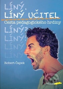 Líný učitel - Cesta pedagogického hrdiny-Robert Čapek