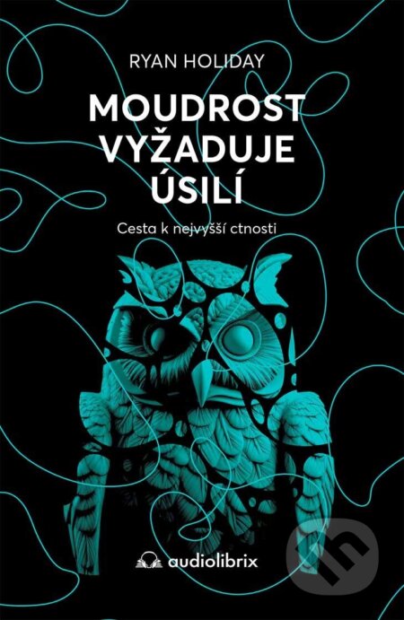 Moudrost vyžaduje úsilí-Ryan Holiday