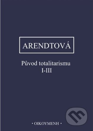 Původ totalitarismu I-III-Hannah Arendtová