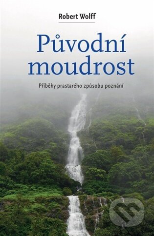 Původní moudrost-Roben Wolff