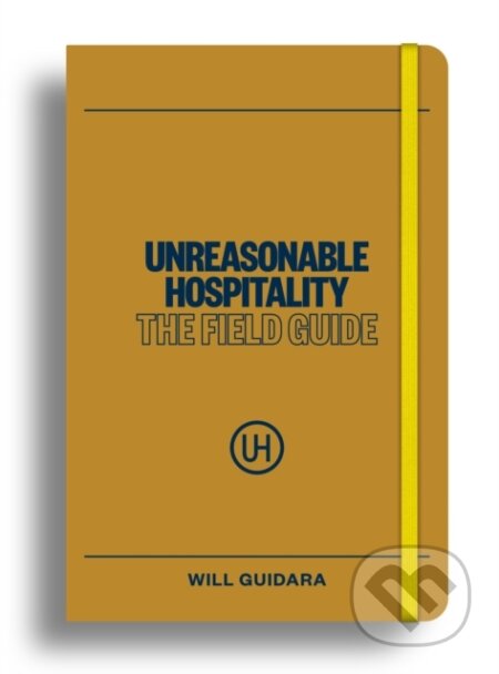 Unreasonable Hospitality: The Field Guide-Will Guidara