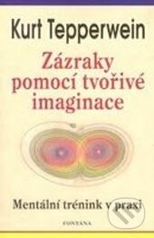 Zázraky pomocí tvořivé imaginace-Kurt Tepperwein