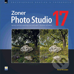 Zoner Photo Studio 17 – úpravy snímků a postupy pro začínající i zkušené uživatele-Pavel Kristián