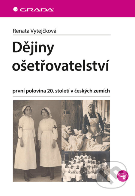 Dějiny českého ošetřovatelství-Renata Vytejčková