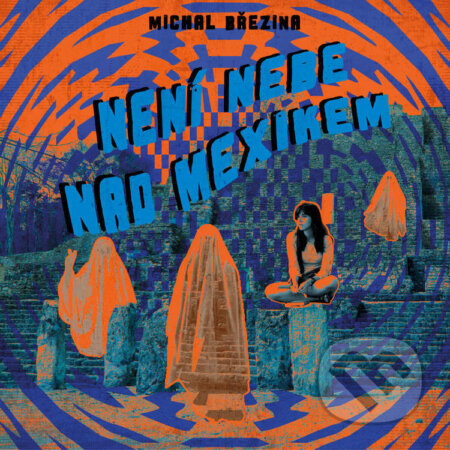 Není nebe nad Mexikem-Michal Březina