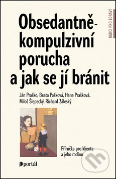Obsedantně-kompulzivní porucha a jak se jí bránit-Ján Praško a kolektiv