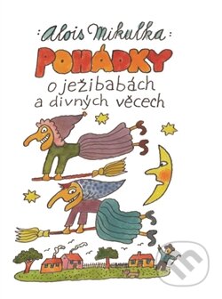 Pohádky o ježibabách a divných věcech-Alois Mikulka