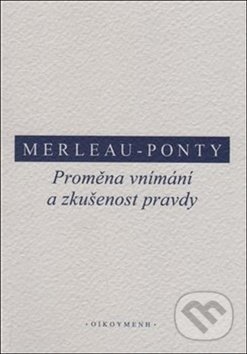 Proměna vnímání a zkušenost pravdy-Maurice Merleau-Ponty