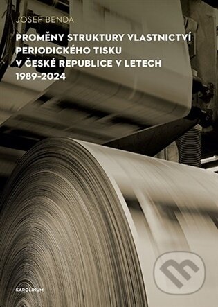 Proměny struktury vlastnictví periodického tisku v České republice v letech 1989-2024-Josef Benda