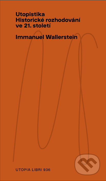 Utopistika: historické rozhodování ve 21. století-Immanuel Wallerstein