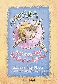 Anežka a kouzelná baletní sukýnka-Zuzana Pospíšilová