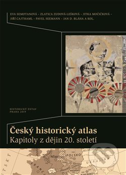 Český historický atlas. Kapitoly z dějin 20. století-Eva Semotanová