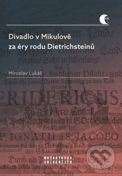 Divadlo v Mikulově za éry rodu Dietrichsteinů-Miroslav Lukáš