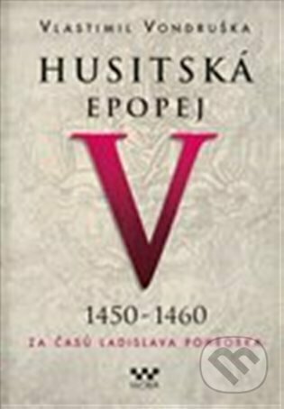 Husitská epopej V. (1450 - 1460)-Vlastimil Vondruška