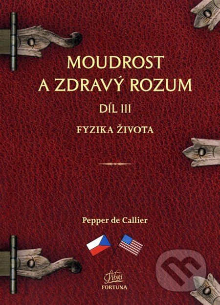 Moudrost a zdravý rozum III. - Fyzika života-Pepper de Callier