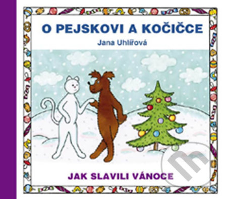 O pejskovi a kočičce - Jak slavili Vánoce-Jana Uhlířová