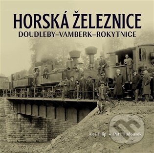 Horská železnice Doudleby-Vamberk-Rokytnice-Aleš Filip