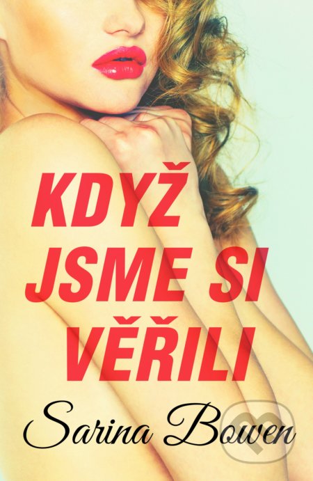 Když jsme si věřili-Sarina Bowen