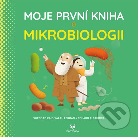 Moje první kniha o mikrobiologii-Eduard Altarriba a Kaid-Salah Sheddad Ferrón