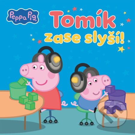 Peppa Pig - Tomík zase slyší!-Autorský kolektiv