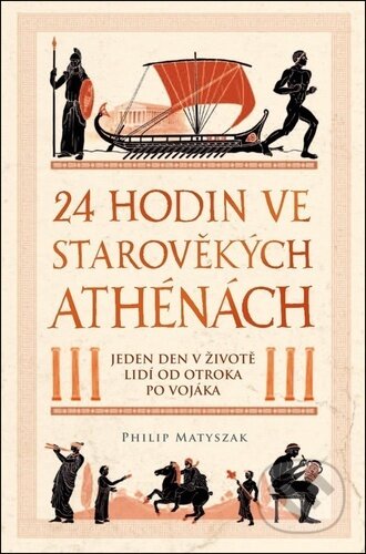24 hodin ve starověkých Athénách-Philip Matyszak