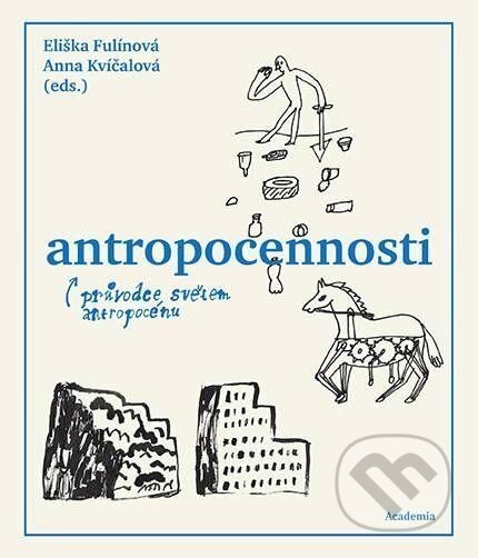 Antropocennosti - Průvodce světem antropocénu-Anna Kvíčalová a Eliška Fulínová