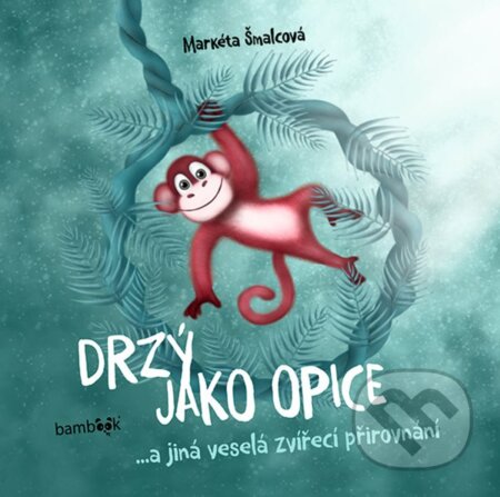 Drzý jako opice-Markéta Šmalcová