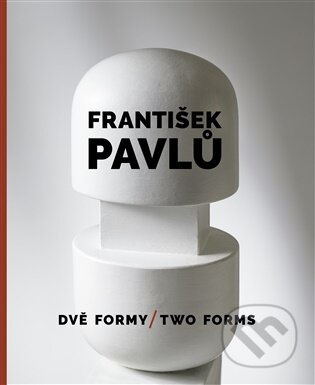 František Pavlů - Dvě formy / Two Forms-Ilona Víchová