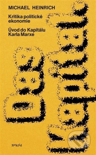 Kritika politické ekonomie. Úvod do Kapitálu Karla Marxe-Michael Heinrich