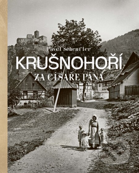 Krušnohoří za císaře pána-Pavel Scheufler