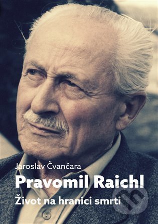 Pravomil Raichl - Život na hranici smrti-Jaroslav Čvančara