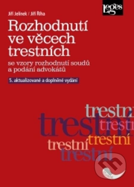 Rozhodnutí ve věcech trestních se vzory rozhodnutí soudů a podání advokátů-Jiří Jelínek