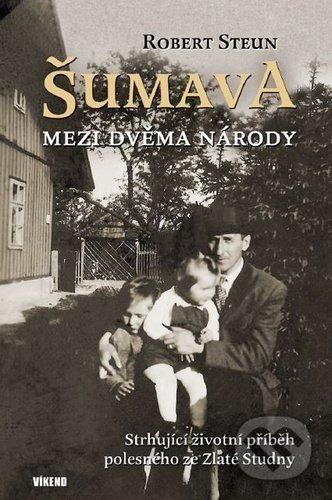 Šumava Mezi dvěma národy-Robert Steun