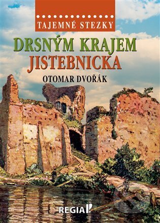 Tajemné stezky - Drsným krajem Jistebnicka-Otomar Dvořák