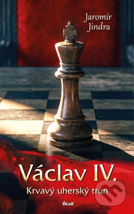 Václav IV. – Krvavý uherský trůn-Jaromír Jindra