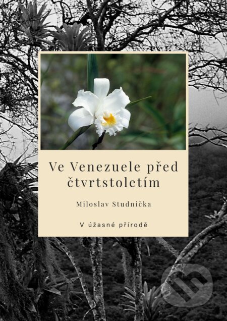Ve Venezuele před čtvrtstoletím – V úžasné přírodě-Miloslav Studnička