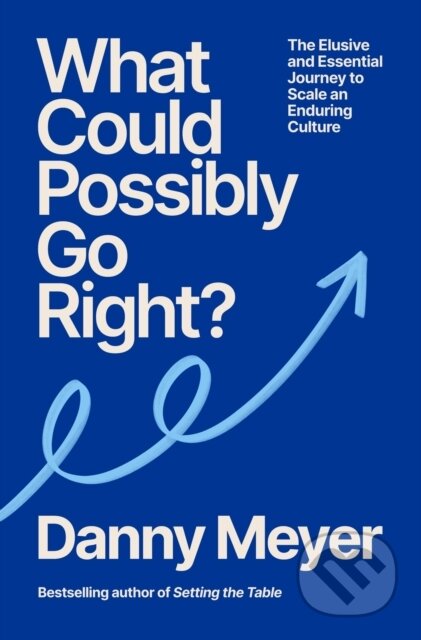 What Could Possibly Go Right-Danny Meyer