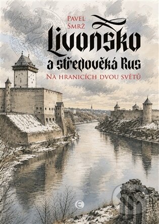 Livonsko a středověká Rus-Pavel Smrž