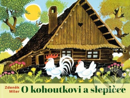 O kohoutkovi a slepičce-Zdeněk Miler