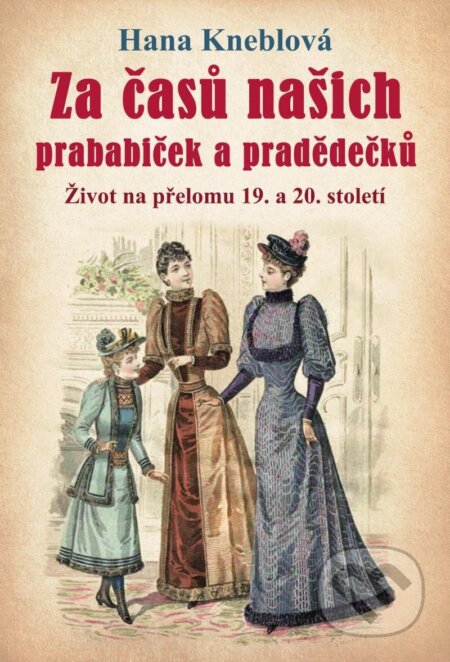 Za časů našich prababiček a pradědečků-Hana Kneblová