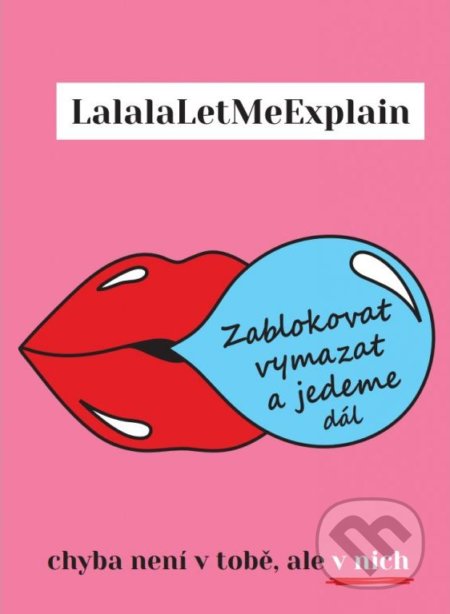 Zablokovat vymazat a jedeme dál-LalalaLetMeExplain